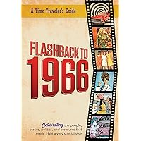 Flashback to 1966 - A Time Traveler’s Guide: Perfect birthday or wedding anniversary gift for anyone born or married in 1966. For friends, parents or ... 1966. (A Time-Traveler’s Guide - Flashback) Flashback to 1966 - A Time Traveler’s Guide: Perfect birthday or wedding anniversary gift for anyone born or married in 1966. For friends, parents or ... 1966. (A Time-Traveler’s Guide - Flashback) Paperback
