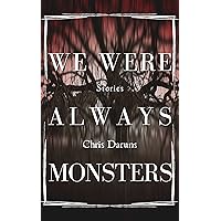 We Were Always Monsters: Stories