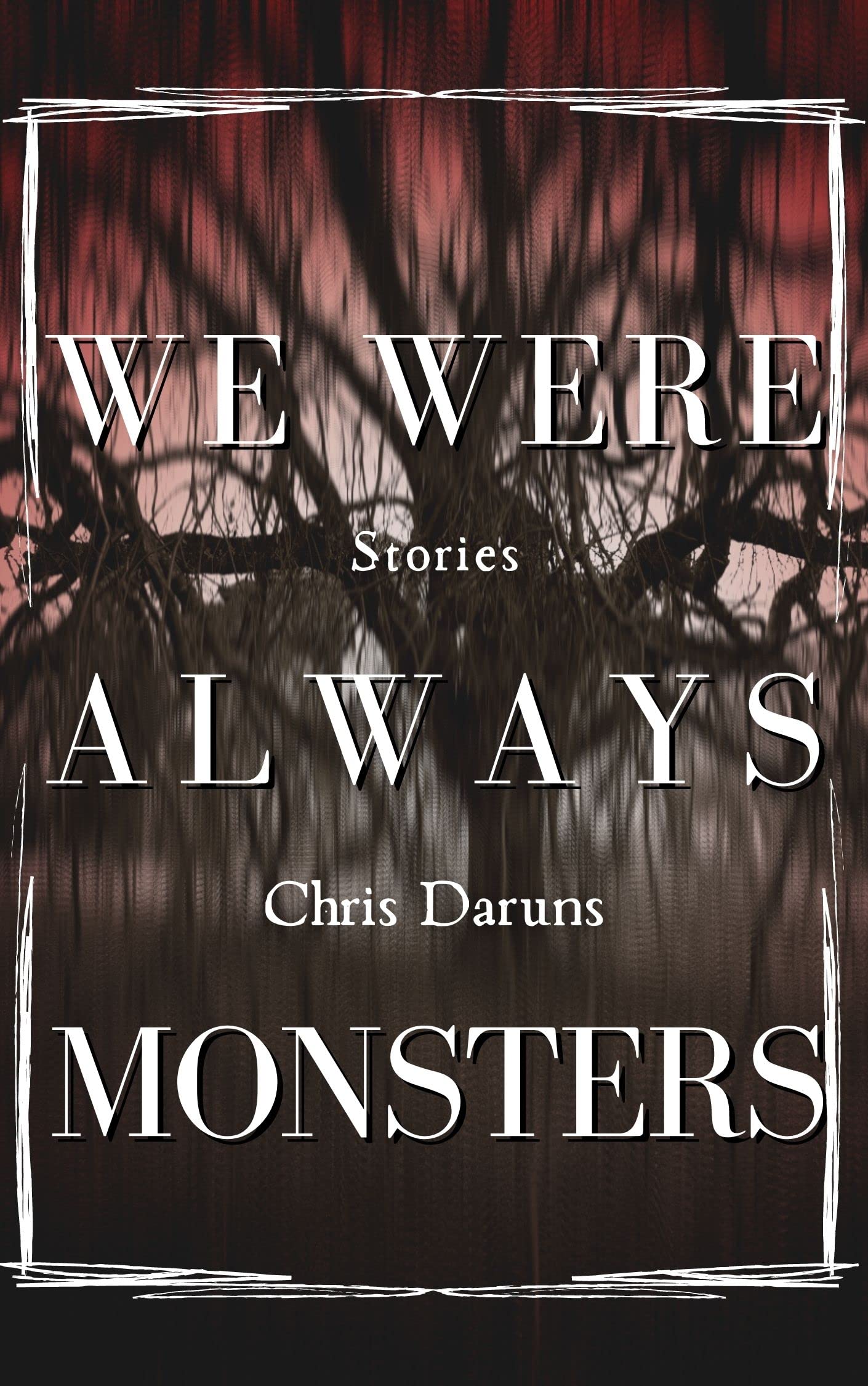 We Were Always Monsters: Stories