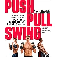 Men's Health Push, Pull, Swing: The Fat-Torching, Muscle-Building Dumbbell, Kettlebell & Sandbag Program Men's Health Push, Pull, Swing: The Fat-Torching, Muscle-Building Dumbbell, Kettlebell & Sandbag Program Paperback Kindle