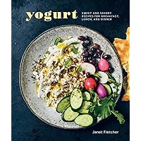 Yogurt: Sweet and Savory Recipes for Breakfast, Lunch, and Dinner [A Cookbook] Yogurt: Sweet and Savory Recipes for Breakfast, Lunch, and Dinner [A Cookbook] Hardcover Kindle