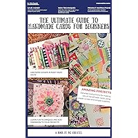 The Ultimate Guide to Handmade Cards for Beginners - A Card Making Extravaganza: A Guide to Simple Card Making Techniques for Everyone The Ultimate Guide to Handmade Cards for Beginners - A Card Making Extravaganza: A Guide to Simple Card Making Techniques for Everyone Kindle
