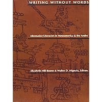 Writing Without Words: Alternative Literacies in Mesoamerica and the Andes Writing Without Words: Alternative Literacies in Mesoamerica and the Andes Kindle Hardcover Paperback Mass Market Paperback