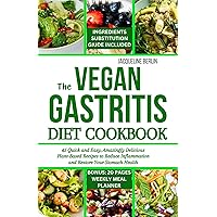 THE VEGAN GASTRITIS DIET COOKBOOK: 45 Quick and Easy, Amazingly Delicious Plant Based Recipes to Reduce Inflammation and Restore Your Stomach Health THE VEGAN GASTRITIS DIET COOKBOOK: 45 Quick and Easy, Amazingly Delicious Plant Based Recipes to Reduce Inflammation and Restore Your Stomach Health Kindle Hardcover Paperback