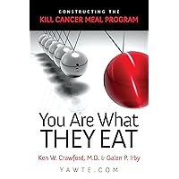 The Kill Cancer Meal Program: You Are What They Eat The Kill Cancer Meal Program: You Are What They Eat Kindle