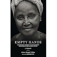 Empty Hands, A Memoir: One Woman's Journey to Save Children Orphaned by AIDS in South Africa (Sacred Activism Book 12) Empty Hands, A Memoir: One Woman's Journey to Save Children Orphaned by AIDS in South Africa (Sacred Activism Book 12) Kindle Audible Audiobook Paperback