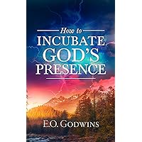 How to Incubate God’s Presence How to Incubate God’s Presence Kindle Paperback