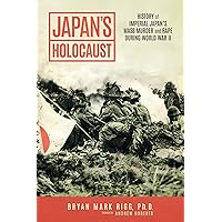 Japan's Holocaust: History of Imperial Japan's Mass Murder and Rape During World War II Japan's Holocaust: History of Imperial Japan's Mass Murder and Rape During World War II Paperback Kindle Hardcover
