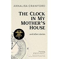 The Clock in My Mother's House and other stories The Clock in My Mother's House and other stories Kindle Paperback