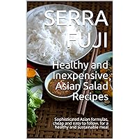 Healthy and Inexpensive Asian Salad Recipes: Sophisticated Asian formulas, cheap and easy to follow, for a healthy and sustainable meal Healthy and Inexpensive Asian Salad Recipes: Sophisticated Asian formulas, cheap and easy to follow, for a healthy and sustainable meal Kindle Paperback