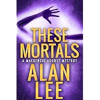 These Mortals (Mackenzie August, Killer Mysteries, Book 7) These Mortals (Mackenzie August, Killer Mysteries, Book 7) Kindle Paperback