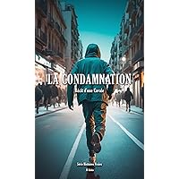 La Condamnation: Récit d'une cavale. (C'est la Vie !) (French Edition) La Condamnation: Récit d'une cavale. (C'est la Vie !) (French Edition) Kindle Paperback