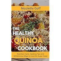 The Healthy Quinoa Cookbook: 50 Delicious Ways to Use This Super Food for a Super You! The Healthy Quinoa Cookbook: 50 Delicious Ways to Use This Super Food for a Super You! Kindle