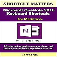 Microsoft OneNote 2016 Keyboard Shortcuts For Macintosh: Shortcut Matters Microsoft OneNote 2016 Keyboard Shortcuts For Macintosh: Shortcut Matters Kindle Audible Audiobook Paperback