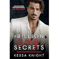 A Billion Dirty Secrets: A Modern Age Gap Rich Couple Steamy Romance (Vegas Vixens Matchmaking Book 1)
