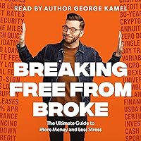 Breaking Free from Broke: The Ultimate Guide to More Money and Less Stress Breaking Free from Broke: The Ultimate Guide to More Money and Less Stress Audible Audiobook Hardcover Kindle