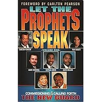 Let the Prophets Speak: Commissioning and Calling Forth the New Guard Let the Prophets Speak: Commissioning and Calling Forth the New Guard Paperback