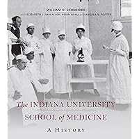 The Indiana University School of Medicine: A History (Well House Books) The Indiana University School of Medicine: A History (Well House Books) Hardcover Kindle