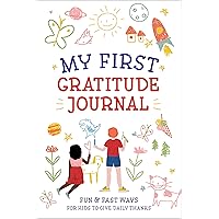My First Gratitude Journal: Fun and Fast Ways for Kids to Give Daily Thanks My First Gratitude Journal: Fun and Fast Ways for Kids to Give Daily Thanks Paperback