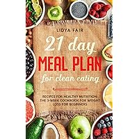 21 Day Meal Plan For Clean Eating: Recipes For Healthy Nutrition: The 3-Week Cookbook For Weight Loss For Beginners (Italian Edition) 21 Day Meal Plan For Clean Eating: Recipes For Healthy Nutrition: The 3-Week Cookbook For Weight Loss For Beginners (Italian Edition) Kindle Paperback