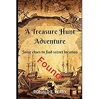 A TREASURE HUNT ADVENTURE: Solve clues to find the secret location. A TREASURE HUNT ADVENTURE: Solve clues to find the secret location. Paperback