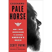 Code Name: Pale Horse: How I Went Undercover to Expose America's Nazis Code Name: Pale Horse: How I Went Undercover to Expose America's Nazis Kindle Audible Audiobook Hardcover Audio CD