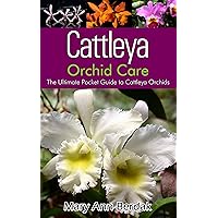Cattleya Orchid Care: The Ultimate Pocket Guide to Cattleya Orchids Cattleya Orchid Care: The Ultimate Pocket Guide to Cattleya Orchids Kindle