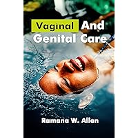 VAGINAL AND GENITAL CARE : A Comprehensive Guide to Health, Hygiene, and Pleasure for Men and Women (Body Care Book 2) VAGINAL AND GENITAL CARE : A Comprehensive Guide to Health, Hygiene, and Pleasure for Men and Women (Body Care Book 2) Kindle Paperback