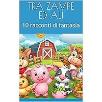 TRA ZAMPE ED ALI: 10 racconti di fantasia (Italian Edition) TRA ZAMPE ED ALI: 10 racconti di fantasia (Italian Edition) Kindle Paperback