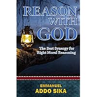 REASON WITH GOD : The Best Synergy for Right Moral Reasoning REASON WITH GOD : The Best Synergy for Right Moral Reasoning Kindle