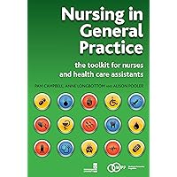 Nursing in General Practice: The Toolkit for Nurses and Health Care Assistants Nursing in General Practice: The Toolkit for Nurses and Health Care Assistants Kindle Paperback