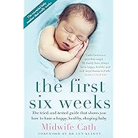 The First Six Weeks: The Tried-and-Tested Guide that Shows You How to Have a Happy, Healthy Sleeping Baby The First Six Weeks: The Tried-and-Tested Guide that Shows You How to Have a Happy, Healthy Sleeping Baby Kindle Paperback