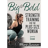 Big & Bold: Strength Training for the Plus-Size Woman Big & Bold: Strength Training for the Plus-Size Woman Paperback Kindle Spiral-bound