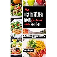 The Candida Diet Cookbook for Seniors: 20 Simple & Tasty Everyday Recipes to Alleviate Symptoms and Help Restore Gut Health The Candida Diet Cookbook for Seniors: 20 Simple & Tasty Everyday Recipes to Alleviate Symptoms and Help Restore Gut Health Kindle Paperback