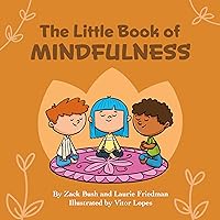 The Little Book of Mindfulness: Introduction for children to Mindfulness, Paying Attention, Being Present, and Having Gratitude for Kids Ages 3 10, Preschool, Kindergarten, First Grade