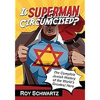 Is Superman Circumcised?: The Complete Jewish History of the World's Greatest Hero