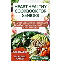 HEART HEALTHY DIET COOKBOOK FOR SENIORS: The Quick and Easy Guide to Managing Blood Pressure problems, with Low-sodium Recipes + 30 day meal plan. HEART HEALTHY DIET COOKBOOK FOR SENIORS: The Quick and Easy Guide to Managing Blood Pressure problems, with Low-sodium Recipes + 30 day meal plan. Kindle Paperback