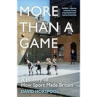 More Than a Game: A History of How Sport Made Britain More Than a Game: A History of How Sport Made Britain Kindle Edition Hardcover Audible Audiobooks Paperback