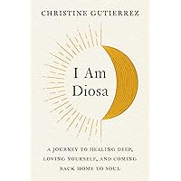I Am Diosa: A Journey to Healing Deep, Loving Yourself, and Coming Back Home to Soul I Am Diosa: A Journey to Healing Deep, Loving Yourself, and Coming Back Home to Soul Paperback Audible Audiobook Kindle Hardcover