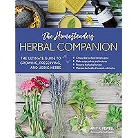 The Homesteader's Herbal Companion: The Ultimate Guide to Growing, Preserving, and Using Herbs The Homesteader's Herbal Companion: The Ultimate Guide to Growing, Preserving, and Using Herbs Paperback Kindle