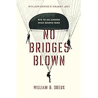 No Bridges Blown: With the OSS Jedburghs in Nazi-Occupied France No Bridges Blown: With the OSS Jedburghs in Nazi-Occupied France Paperback Kindle Hardcover