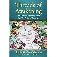 Threads of Awakening: An American Woman’s Journey into Tibet’s Sacred Textile Art Threads of Awakening: An American Woman’s Journey into Tibet’s Sacred Textile Art Paperback Kindle