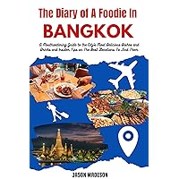 The Diary of A Foodie in Bangkok: A Mouthwatering Guide to the City's Most Delicious Dishes and Drinks and Insider Tips on The Best Locations To Find Them (Travel Guide for Food Lovers) The Diary of A Foodie in Bangkok: A Mouthwatering Guide to the City's Most Delicious Dishes and Drinks and Insider Tips on The Best Locations To Find Them (Travel Guide for Food Lovers) Kindle Hardcover Paperback