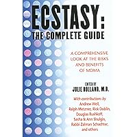 Ecstasy : The Complete Guide : A Comprehensive Look at the Risks and Benefits of MDMA
