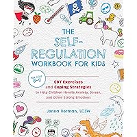 The Self-Regulation Workbook for Kids: CBT Exercises and Coping Strategies to Help Children Handle Anxiety, Stress, and Other Strong Emotions The Self-Regulation Workbook for Kids: CBT Exercises and Coping Strategies to Help Children Handle Anxiety, Stress, and Other Strong Emotions Paperback Kindle Spiral-bound