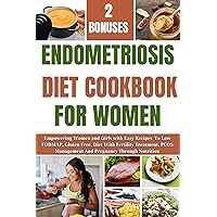ENDOMETRIOSIS DIET COOKBOOK FOR WOMEN: Empowering Women and Girls with Easy Recipes To Low FODMAP, Gluten Free, Diet With Fertility Treatment, PCOS Management And Pregnancy Through Nutrition ENDOMETRIOSIS DIET COOKBOOK FOR WOMEN: Empowering Women and Girls with Easy Recipes To Low FODMAP, Gluten Free, Diet With Fertility Treatment, PCOS Management And Pregnancy Through Nutrition Kindle Paperback