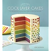 Cool Layer Cakes: 50 Delicious and Amazing Layer Cakes to Bake and Decorate Cool Layer Cakes: 50 Delicious and Amazing Layer Cakes to Bake and Decorate Paperback