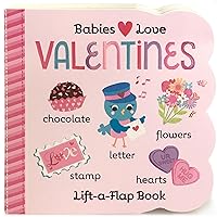Babies Love Valentines: A Lift-a-Flap Board Book for Babies and Toddlers Babies Love Valentines: A Lift-a-Flap Board Book for Babies and Toddlers Board book