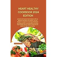 HEART HEALTHY COOKBOOK 2024 EDITION: prevent and reverse heart disease with my delicious and Easy Low Sodium, Low Fat Recipes To support in reducing cholesterol and hypertension, Eat right and live. HEART HEALTHY COOKBOOK 2024 EDITION: prevent and reverse heart disease with my delicious and Easy Low Sodium, Low Fat Recipes To support in reducing cholesterol and hypertension, Eat right and live. Kindle Paperback