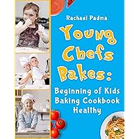 Young Chefs Bakes: The Begining of Kids Baking Cookbook: Recipes and Techniques for Kids Who Love to Cook Young Chefs Bakes: The Begining of Kids Baking Cookbook: Recipes and Techniques for Kids Who Love to Cook Kindle